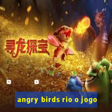 angry birds rio o jogo